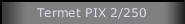 Termet PIX 2/250