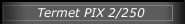 Termet PIX 2/250